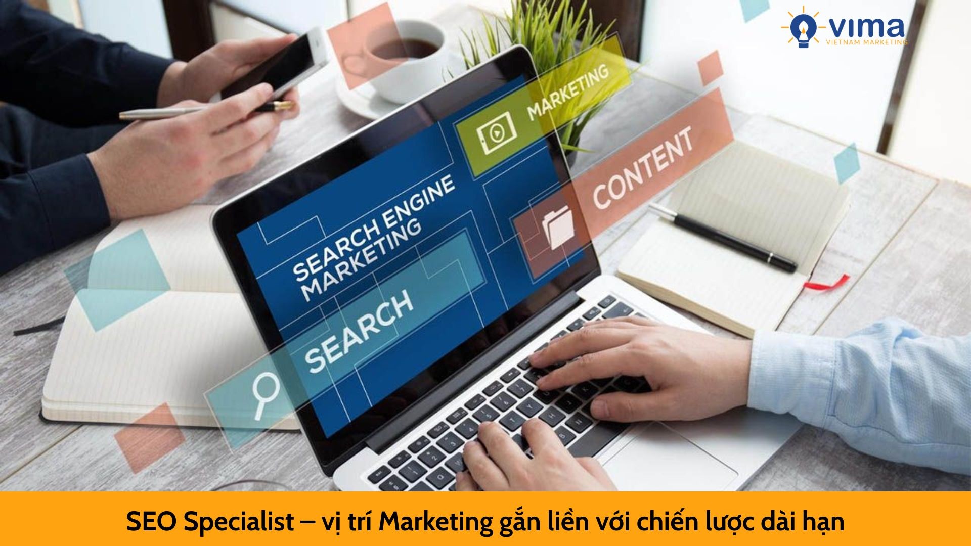 SEO Specialist – vị trí Marketing gắn liền với chiến lược dài hạn